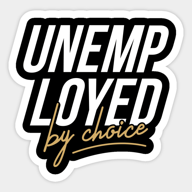 Unemployed by choice Sticker by Locind